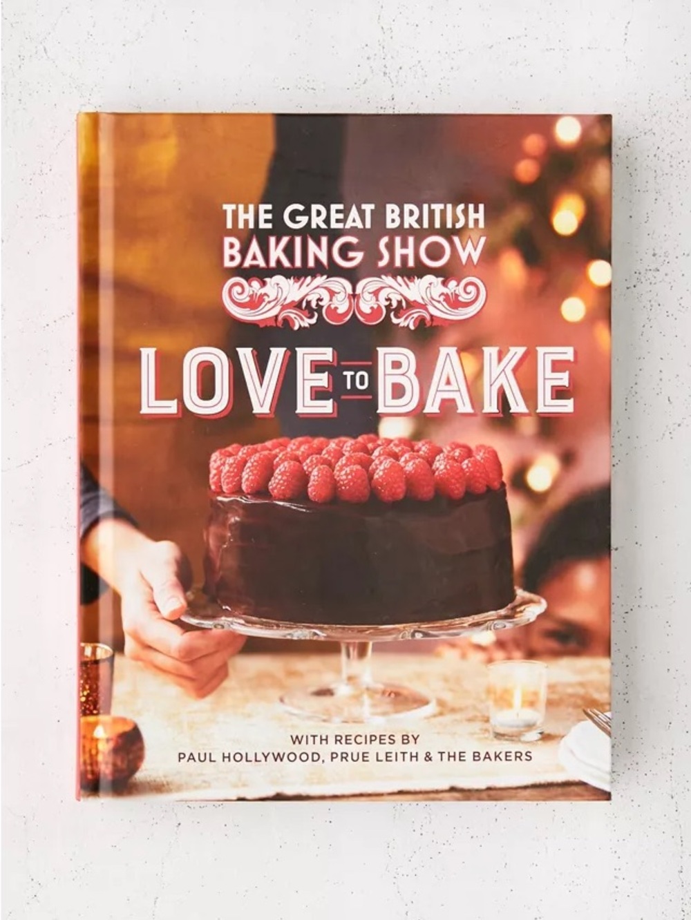 The Great British Baking Show: Love to Bake By Paul Hollywood & Prue Leith